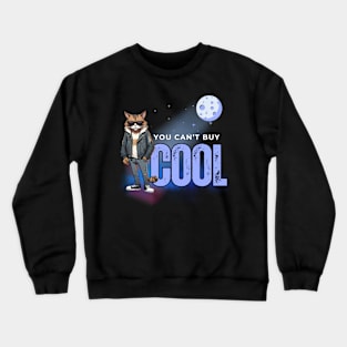 You Can't Buy Cool Crewneck Sweatshirt